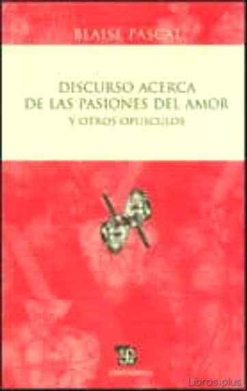 Descargar gratis ebook DISCURSO ACERCA DE LAS PASIONES DEL AMOR Y OTROS OPUSCULOS en epub