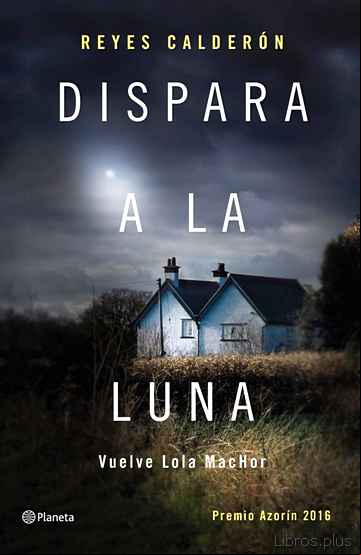 Descargar ebook DISPARA A LA LUNA (SERIE LOLA MACHOR 6)
