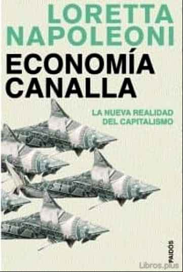 Descargar gratis ebook ECONOMIA CANALLA: LA NUEVA REALIDAD DEL CAPITALISMO en epub