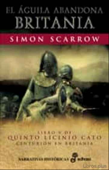 Descargar gratis ebook EL AGUILA ABANDONA BRITANIA (LIBRO V DE QUINTO LICINIO CATO) en epub