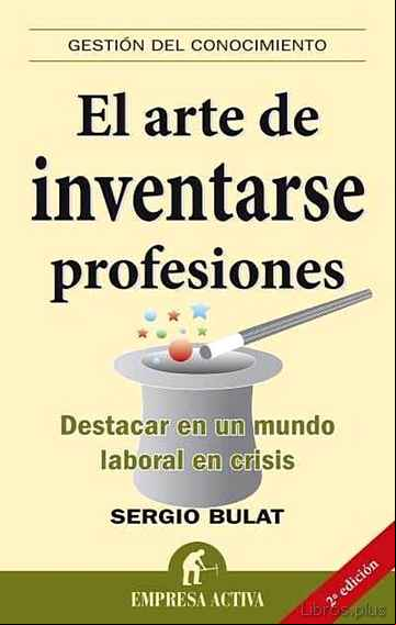 Descargar ebook EL ARTE DE INVENTARSE PROFESIONES: DESTACAR EN UN MUNDO LABORAL E N CRISIS
