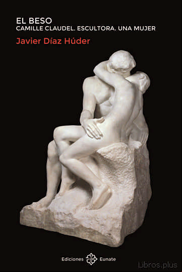 Descargar libro EL BESO: CAMILLE CLAUDEL. ESCULTORA. UNA MUJER