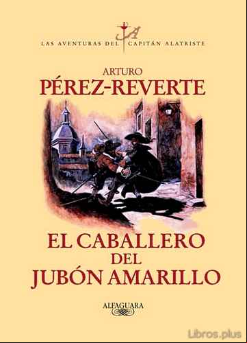 Descargar ebook EL CABALLERO DEL JUBON AMARILLO (SERIE CAPITAN ALATRISTE 5)