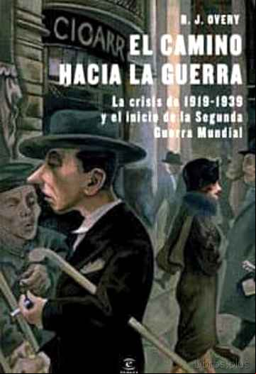 Descargar gratis ebook EL CAMINO HACIA LA GUERRA: LA CRISIS DE 1919-1939 Y EL INICIO DE LA SEGUNDA GUERRA MUNDIAL en epub