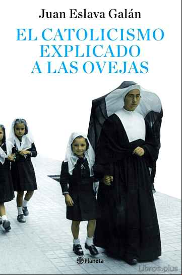 Descargar libro EL CATOLICISMO EXPLICADO A LAS OVEJAS (DEL SEÑOR)