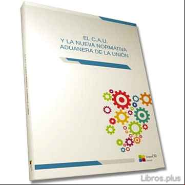 Descargar ebook EL C.A.U. Y LA NUEVA NORMATIVA ADUANERA DE LA UNIÓN