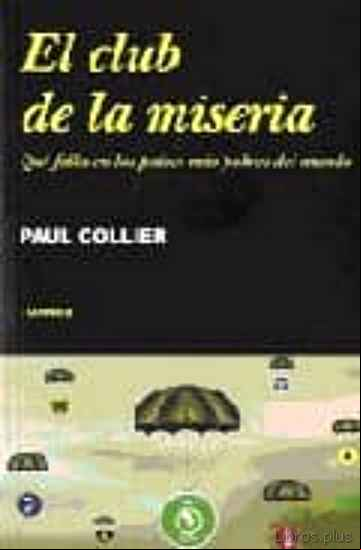Descargar gratis ebook EL CLUB DE LA MISERIA: QUE FALTA EN LOS PAISES MAS POBRES DEL MUNDO en epub