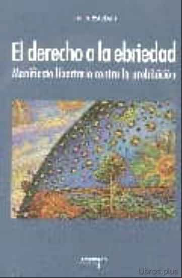 Descargar gratis ebook EL DERECHO A LA EBRIEDAD: MANIFIESTO LIBERTARIO CONTRA LA PROHIBI CION en epub