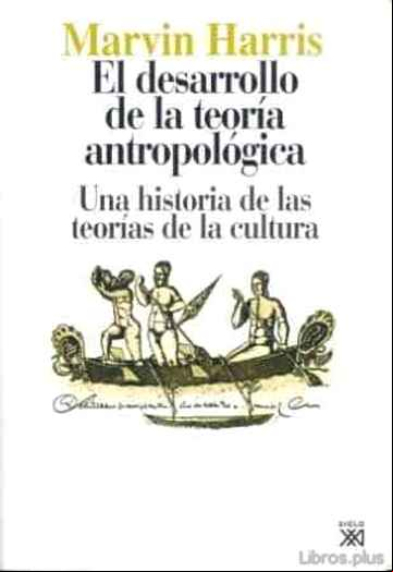 Descargar ebook EL DESARROLLO DE LA TEORIA ANTROPOLOGICA: UNA HISTORIA DE LAS TEO RIAS DE LA CULTURA