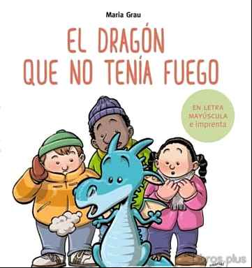 Descargar gratis ebook EL DRAGON QUE NO TENIA FUEGO (EN LETRA MAYUSCULA Y DE IMPRENTA) en epub