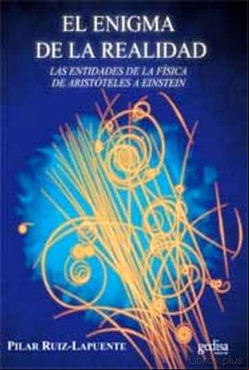 Descargar gratis ebook EL ENIGMA DE LA REALIDAD: LAS ENTIDADES DE LA FISICA DESDE ARISTO TELES A EINSTEIN en epub