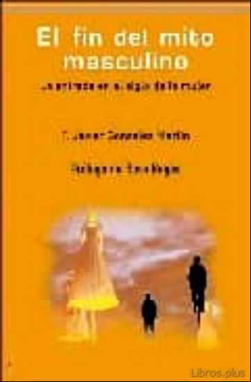 Descargar gratis ebook EL FIN DEL MITO MASCULINO : LA ENTRADA EN EL SIGLO DE LA MUJER en epub
