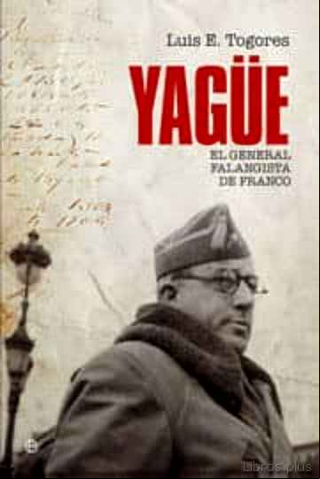 Descargar gratis ebook EL GENERAL YAGÜE: EL GENERAL FALANGISTA DE FRANCO en epub