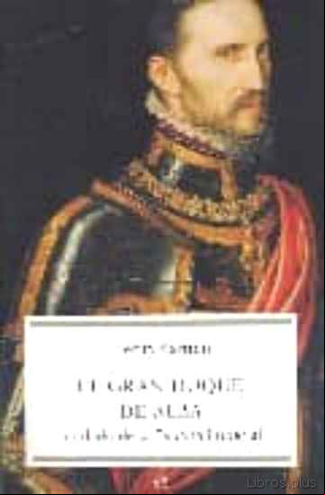 Descargar gratis ebook EL GRAN DUQUE DE ALBA: SOLDADO DE LA ESPAÑA IMPERIAL en epub