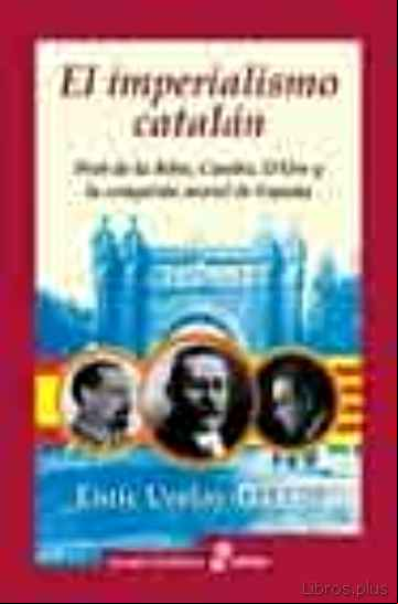 Descargar gratis ebook EL IMPERIALISMO CATALAN: PRAT DE LA RIBA, CAMBO, D ORS Y LA CONQU ISTA MORAL DE ESPAÑA en epub