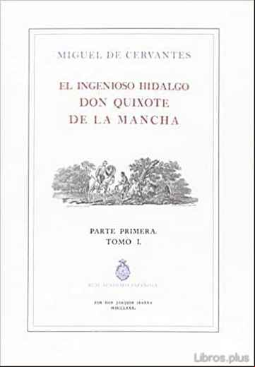 Descargar ebook EL INGENIOSO HIDALGO DON QUIJOTE DE LA MANCHA – PARTE PRIMERA – TOMO I (RAE) (ED. ILUSTRADA E IMPRESA POR IBARRA, 1780)