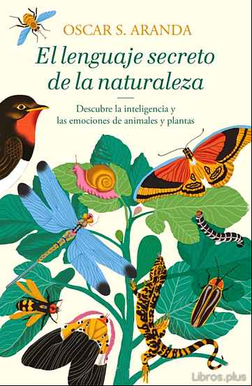 Descargar gratis ebook EL LENGUAJE SECRETO DE LA NATURALEZA: DESCUBRE LA INTELIGENCIA Y LAS EMOCIONES DE ANIMALES Y PLANTAS en epub