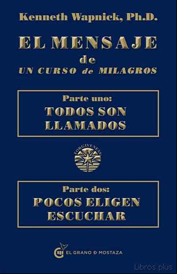 Descargar gratis ebook EL MENSAJE DE UN CURSO DE MILAGROS: PARTE UNO: TODOS SON LLAMADOS PARTE DOS: POCOS ELIGEN ESCUCHAR en epub