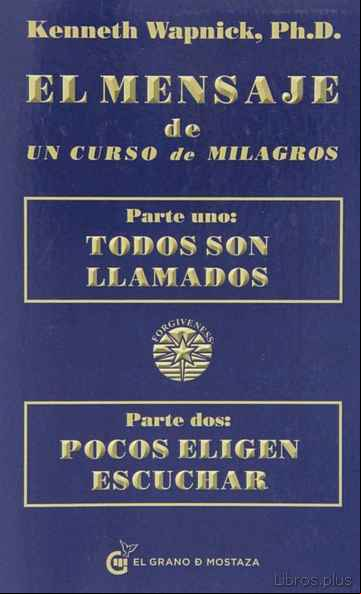Descargar gratis ebook EL MENSAJE DE UN CURSO DE MILAGROS: PARTE UNO: TODOS SON LLAMADOS : PARTE DOS: POCOS ELIGEN ESCUCHAR en epub