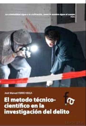 Descargar gratis ebook EL METODO TÉCNICO-CIENTÍFICO EN LA INVESTIGACIÓN DEL DELITO en epub