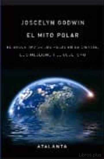 Descargar gratis ebook EL MITO POLAR: EL ARQUETIPO DE LOS POLOS EN LA CIENCIA, EL SIMBOL ISMO Y EL OCULTISMO en epub