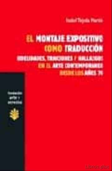 Descargar ebook EL MONTAJE EXPOSITIVO COMO TRADUCCION. FIDELIDADES, TRAICIONES Y HALLAZGOS EN EL ARTE CONTEMPORANEO DESDE LOS AÑOS 70