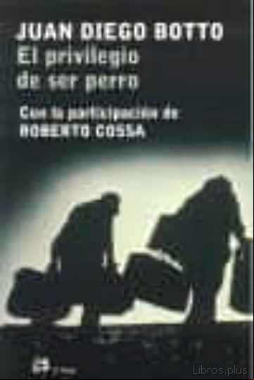 Descargar ebook EL PRIVILEGIO DE SER PERRO