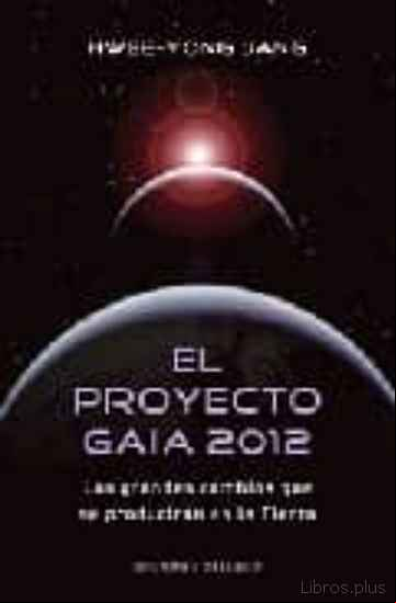 Descargar gratis ebook EL PROYECTO GAIA 2012: LOS GRANDES CAMBIOS QUE SE PRODUCIRAN EN L A TIERRA en epub