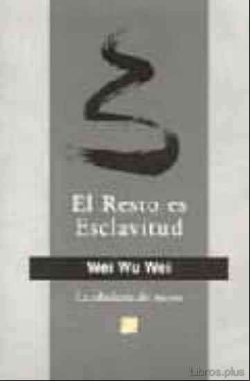 Descargar gratis ebook EL RESTO ES ESCLAVITUD: LA SABIDURIA DEL NO-YO en epub