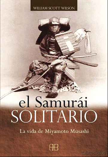 Descargar gratis ebook EL SAMURAI SOLITARIO: LA VIDA DE MIYAMOTO MUSASHI en epub