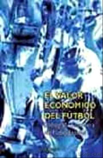 Descargar gratis ebook EL VALOR ECONOMICO DEL FUTBOL: RADIOGRAFIA FINANCIERA DEL FUTBOL ESPAÑOL en epub