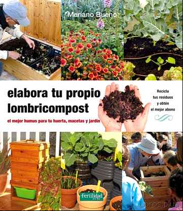 Descargar gratis ebook ELABORA TU PROPIO LOMBRICOMPOST: EL MEJOR HUMUS PARA TU HUERTA, MACETA Y JARDIN en epub
