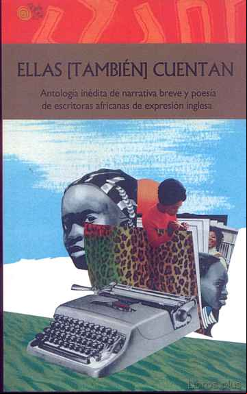 Descargar ebook ELLAS TAMBIEN CUENTAN: ANTOLOGIA INEDITA DE NARRATIVA BREVE Y POESIA DE ESCRITORAS AFRICANAS DE EXPRESION INGLESA