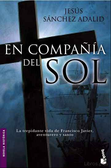 Descargar ebook EN COMPAÑIA DEL SOL: LA TREPIDANTE VIDA DE FRANCISCO JAVIER, AVEN TURERO Y SANTO