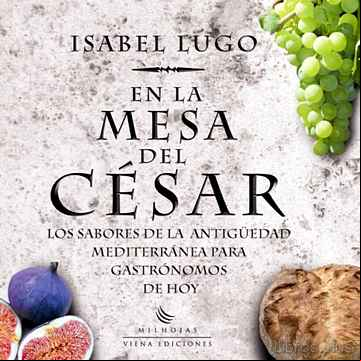 Descargar gratis ebook EN LA MESA DEL CESAR: LOS SABORES DE LA ANTIGUEDAD MEDITERRANEA P ARA GASTRONOMOS DE HOY en epub