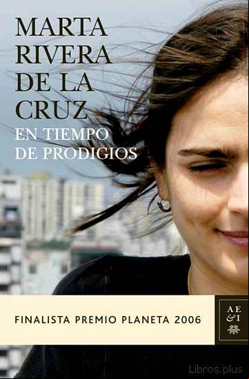 Descargar gratis ebook EN TIEMPO DE PRODIGIOS (FINALISTA PREMIO PLANETA 2006) en epub