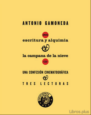 Descargar gratis ebook ESCRITURA Y ALQUIMIA & LA CAMPANA DE LA NIEVE: UNA CONFESION CINE MATOGRAFICA Y TRES LECTURAS en epub