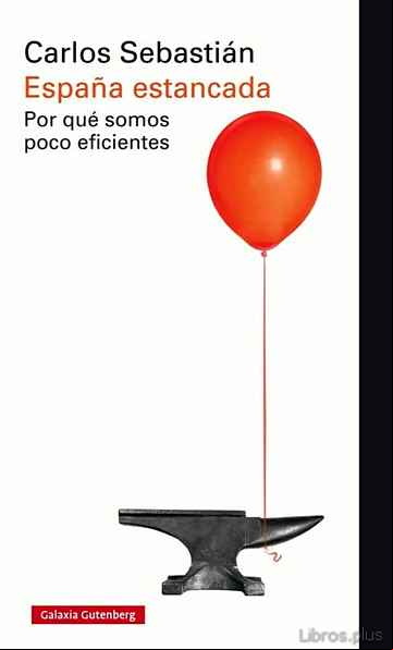 Descargar gratis ebook ESPAÑA ESTANCADA: POR QUÉ SOMOS POCO EFICIENTES en epub