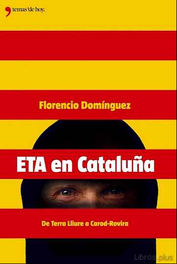 Descargar gratis ebook ETA EN CATALUÑA: DESDE TERRA LLIURE HASTA CAROD ROVIRA en epub