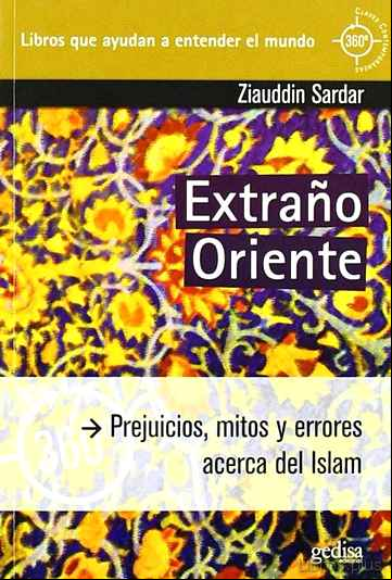 Descargar gratis ebook EXTRAÑO ORIENTE: PREJUICIOS, MITOS Y ERRORES ACERCA DEL ISLAM en epub