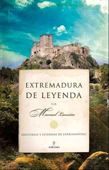 Descargar gratis ebook EXTREMADURA DE LEYENDA: HISTORIAS Y LEYENDAS DE EXTREMADURA en epub