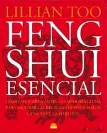 Descargar gratis ebook FENG SHUI ESENCIAL: COMO APLICAR LA ANTIGUA SABIDURIA CHINA PARA MEJORAR LAS RELACIONES PERSONALES, LA SALUD Y LA FORTUNA en epub