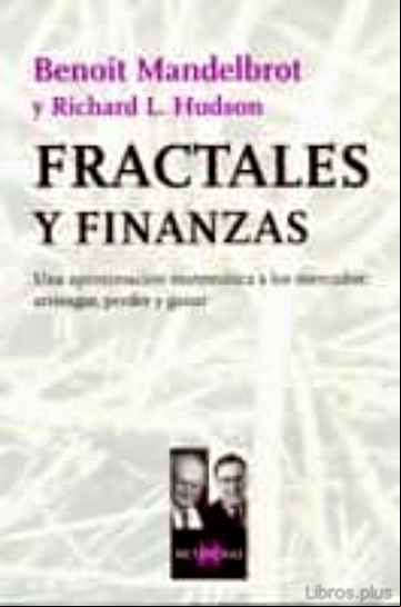 Descargar gratis ebook FRACTALES Y FINANZAS: UNA APROXIMACION MATEMATICA A LOS MERCADOS, ARRIESGAR, PERDER Y GANAR en epub