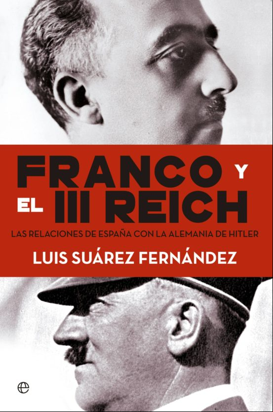 Descargar gratis ebook FRANCO Y EL III REICH: LAS VERDADERAS RELACIONES ENTRE ESPAÑA Y ALEMANIA DURANTE LA GUERRA CIVIL Y LA SEGUNDA GUERRA MUNDIAL en epub