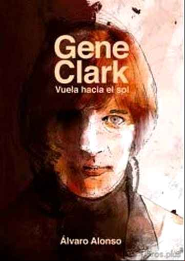 Descargar ebook GENE CLARK. VUELA HACIA EL SOL