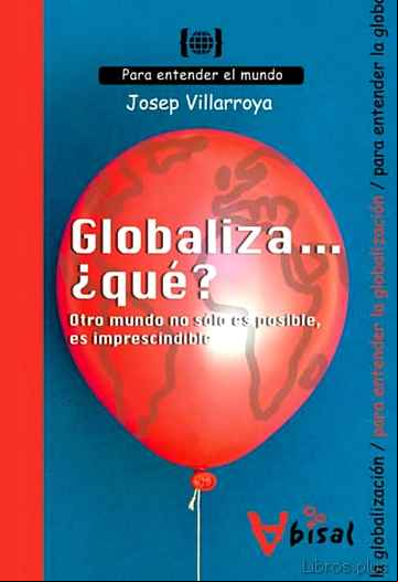 Descargar gratis ebook GLOBALIZA ¿QUE?: OTRO MUNDO NO SOLO ES POSIBLE ES IMPRESCINDIBLE en epub