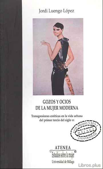Descargar gratis ebook GOZOS Y OCIOS DE LA MUJER MODERNA: TRANSGRESIONES ESTETICAS EN LA VIDA URBANA DEL PRIMER TERCIO DEL SIGLO XX. en epub