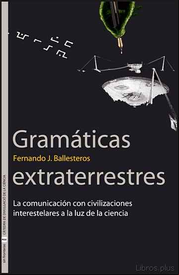 Descargar gratis ebook GRAMATICAS EXTRATERRESTRES: LA COMUNICACION CON CIVILIZACIONES INTERESTELARES A LA LUZ DE LA CIENCIA en epub