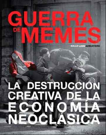 Descargar gratis ebook GUERRA DE MEMES: LA DESTRUCCION CREATIVA DE LA ECONOMIA NEOCLASICA en epub