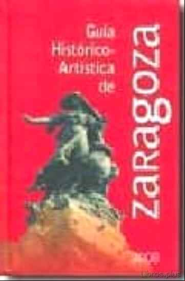 Descargar gratis ebook GUIA HISTORICO ARTISTICA DE ZARAGOZA 2008 en epub